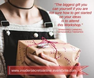 "The biggest gift you can yourself if you are not sure how to get started on your ideas is to attend this Workshop.