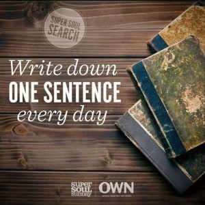 Write down ONE SENTENCE every day. Photograph courtesy of OWN Network and Super Soul Sunday